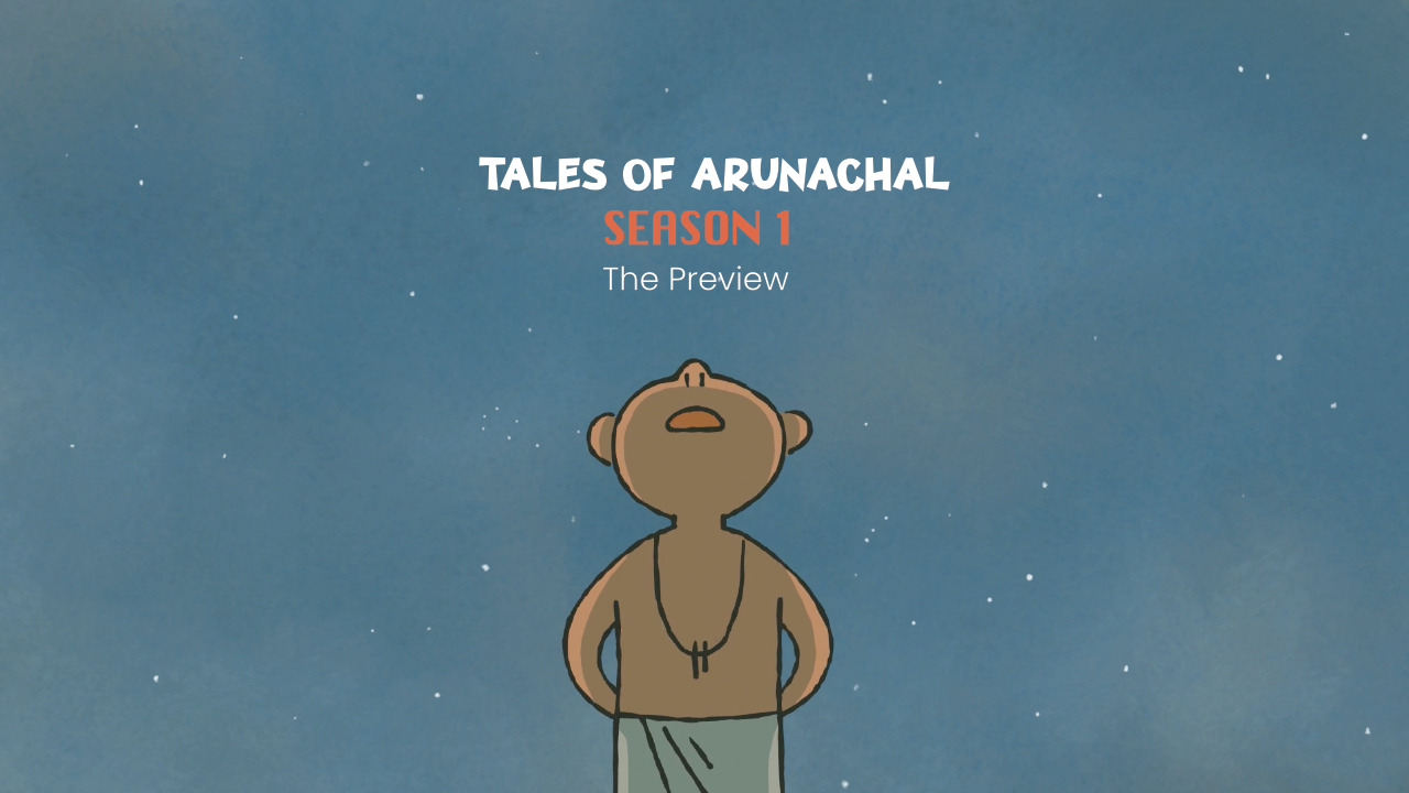Tales of Arunachal : Season 01 Preview